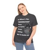 "Where's Moderation" Unisex Cotton Short Sleeved Tee Shirt