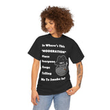 "Where's Moderation" Unisex Cotton Short Sleeved Tee Shirt