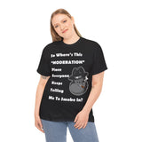"Where's Moderation" Unisex Cotton Short Sleeved Tee Shirt