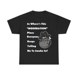 "Where's Moderation" Unisex Cotton Short Sleeved Tee Shirt