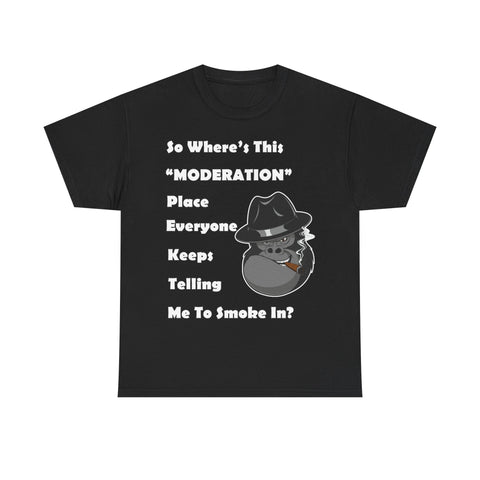 "Where's Moderation" Unisex Cotton Short Sleeved Tee Shirt