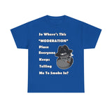 "Where's Moderation" Unisex Cotton Short Sleeved Tee Shirt